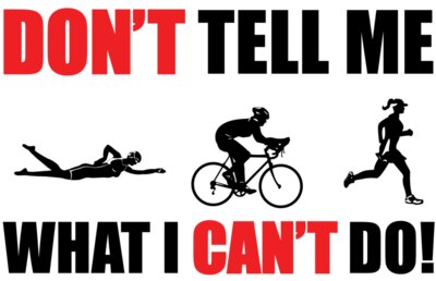 Don t Tell me what I can t do Triathon Women