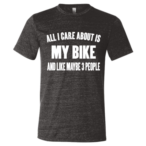 All I Care About Is My Bike and Maybe Like Three People - Triblend Short Sleeve T-Shirt Thumbnail