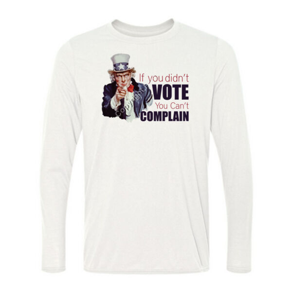 If you did't vote, you can't complain - Light Long Sleeve Ultra Performance 100% Performance T Shirt Thumbnail