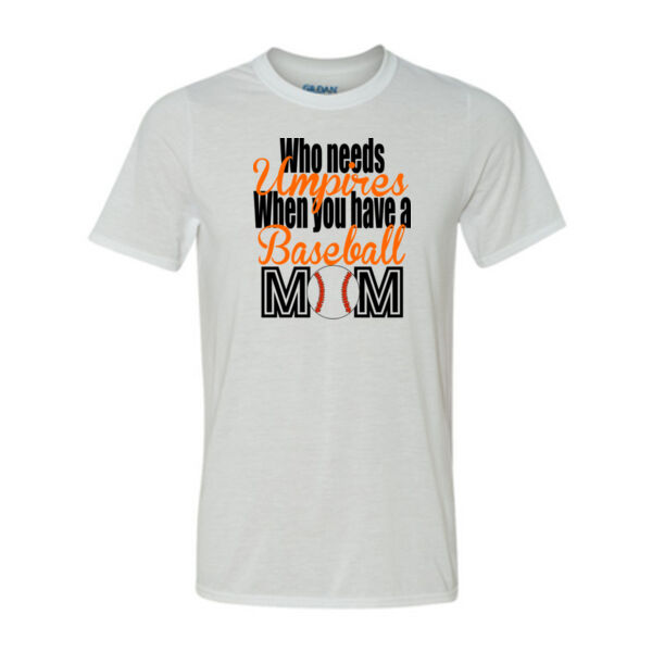 Who Needs Umpires When You Have A Baseball Mom - Light Youth/Adult Ultra Performance 100% Performance T Shirt Thumbnail