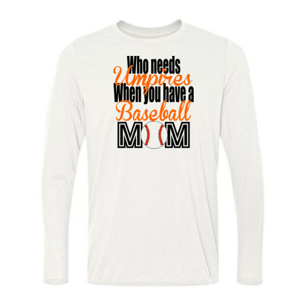 Who Needs Umpires When You Have A Baseball Mom - Light Long Sleeve Ultra Performance 100% Performance T Shirt Thumbnail