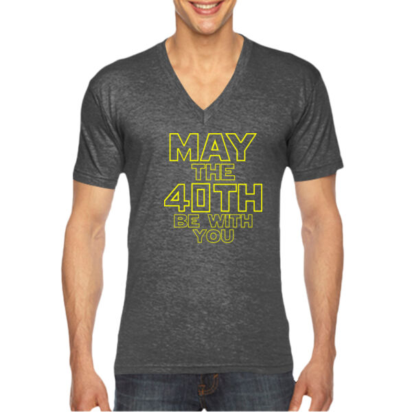 May the 40th Be With You  - Unisex American Apparel Triblend V-Neck T-shirt Thumbnail