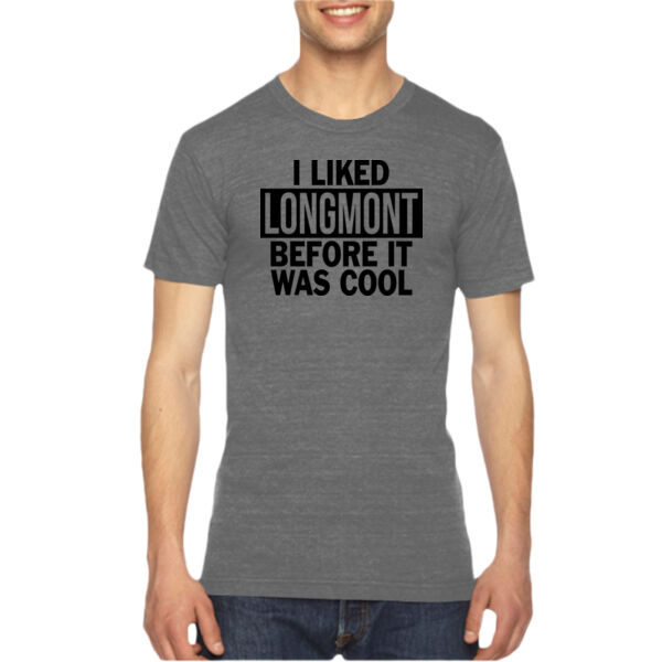 I Liked Longmont Before It Was Cool - Unisex American Apparel Triblend T-Shirt Thumbnail