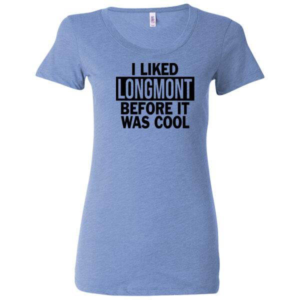 I Liked Longmont Before It Was Cool - Ladies' Triblend Short Sleeve T-Shirt Thumbnail