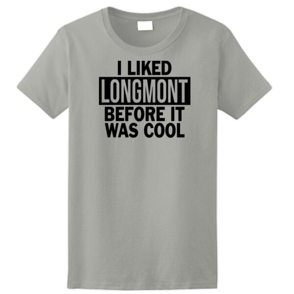 I Liked Longmont Before It Was Cool - Ladies Ultra Cotton™ 100% Cotton T Shirt Thumbnail