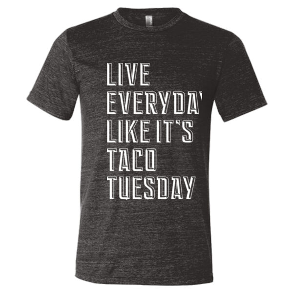 Live Everyday Like It's Taco Tuesday - Triblend Short Sleeve T-Shirt Thumbnail