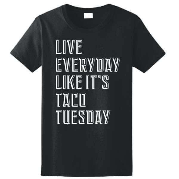 Live Everyday Like It's Taco Tuesday - Ladies Ultra Cotton™ 100% Cotton T Shirt Thumbnail