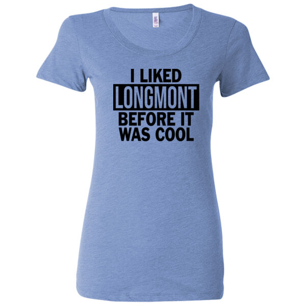 I Liked Longmont Before It Was Cool - Ladies' Triblend Short Sleeve T-Shirt Thumbnail