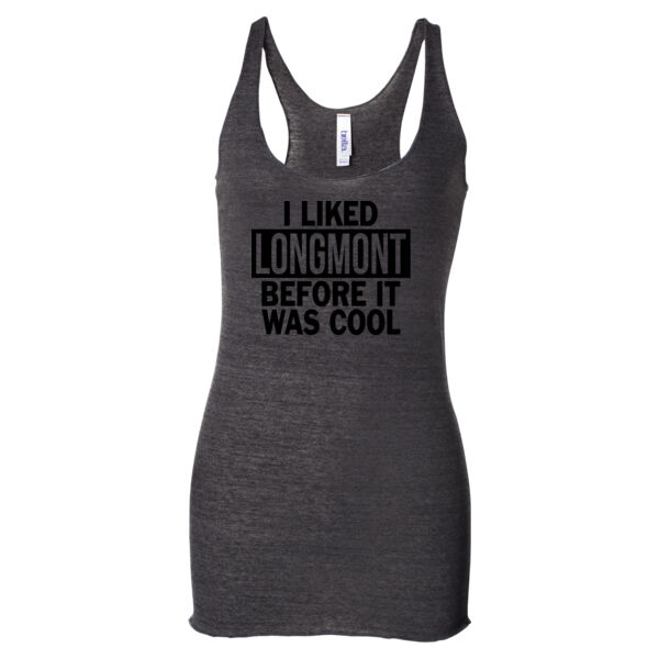 I Liked Longmont Before It Was Cool - Ladies' Triblend Racerback Tank Top Thumbnail