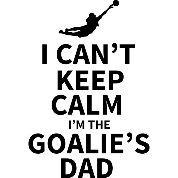I Can't Keep Calm I'm the Goalie's Dad Thumbnail