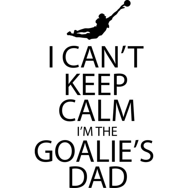 I Can t Keep Calm I m Goalie Dad Thumbnail
